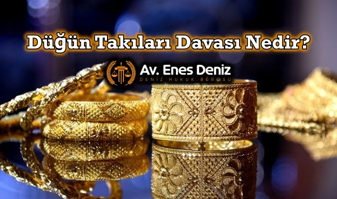 Düğün Takıları Davası (Ziynet Eşyası) Nedir?