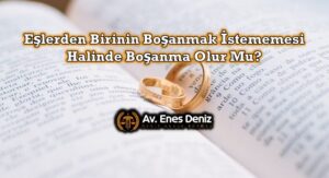 Eşlerden Birinin Boşanmak İstememesi Halinde Boşanma Olur Mu?