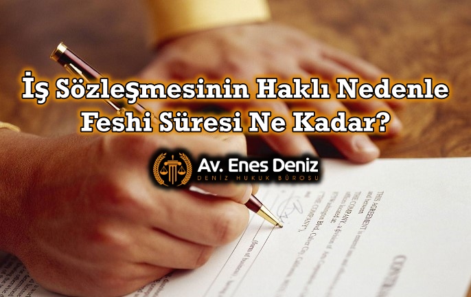 İş Sözleşmesinin Haklı Nedenle Feshi Süresi Ne Kadar?