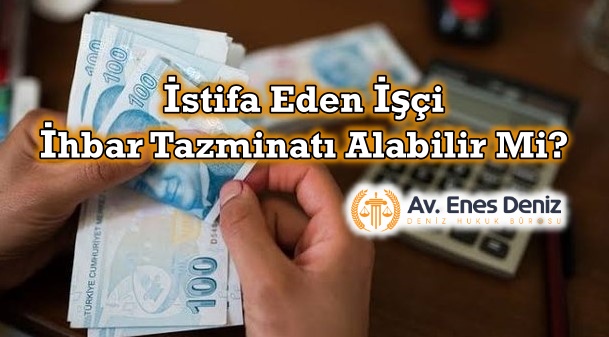 İstifa Eden İşçi İhbar Tazminatı Alabilir Mi?