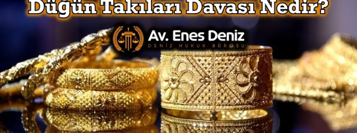 Düğün Takıları Davası (Ziynet Eşyası) Nedir?