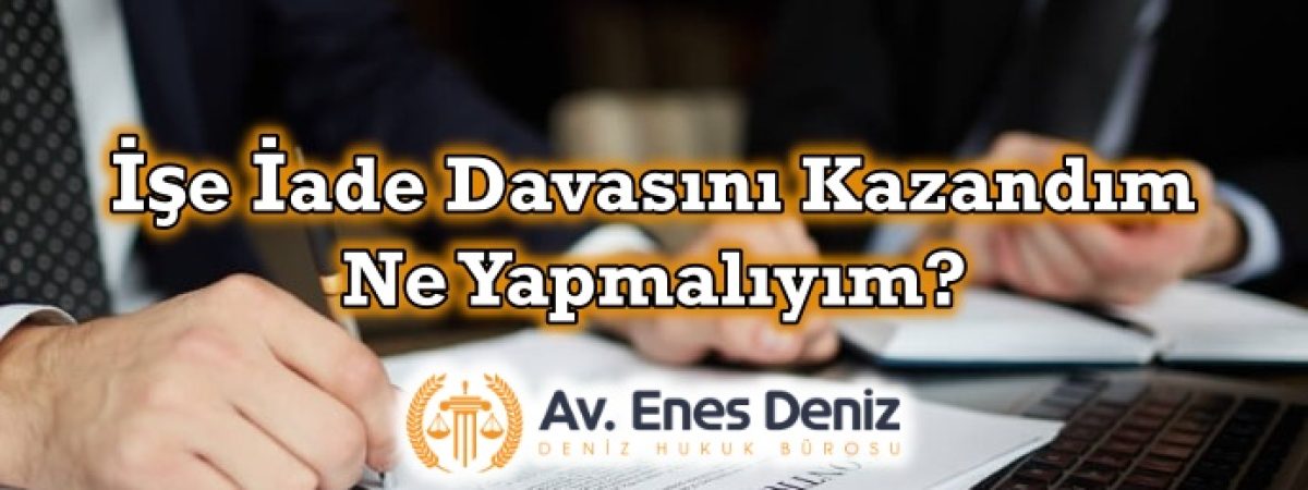 İşe İade Davasını Kazandım, Ne Yapmalıyım?